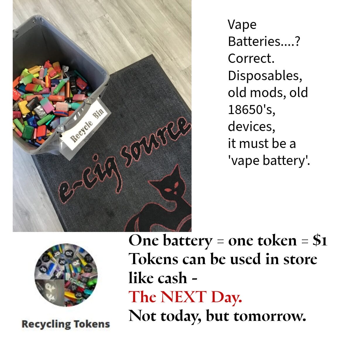 Recycling Tokens - bring in old vape batteries, devices, or disposables for a $1 store credit token, redeemable the next day